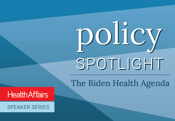 Policy Spotlight: The Biden Health Agenda